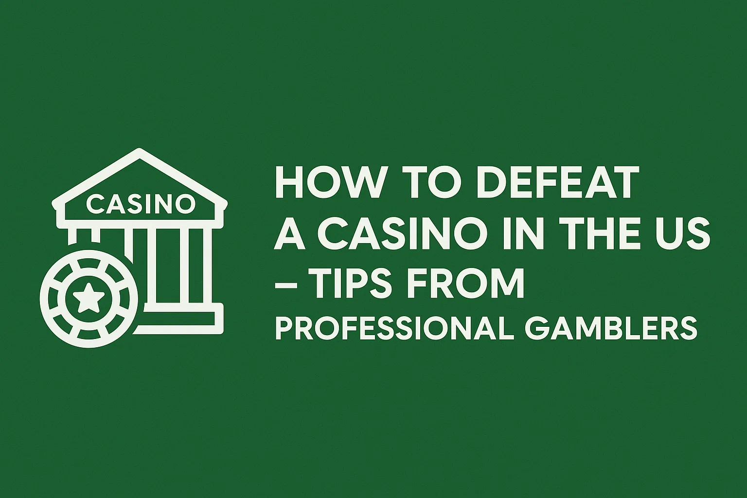How to Defeat a Casino in the USA – Tips from Professional Gamblers