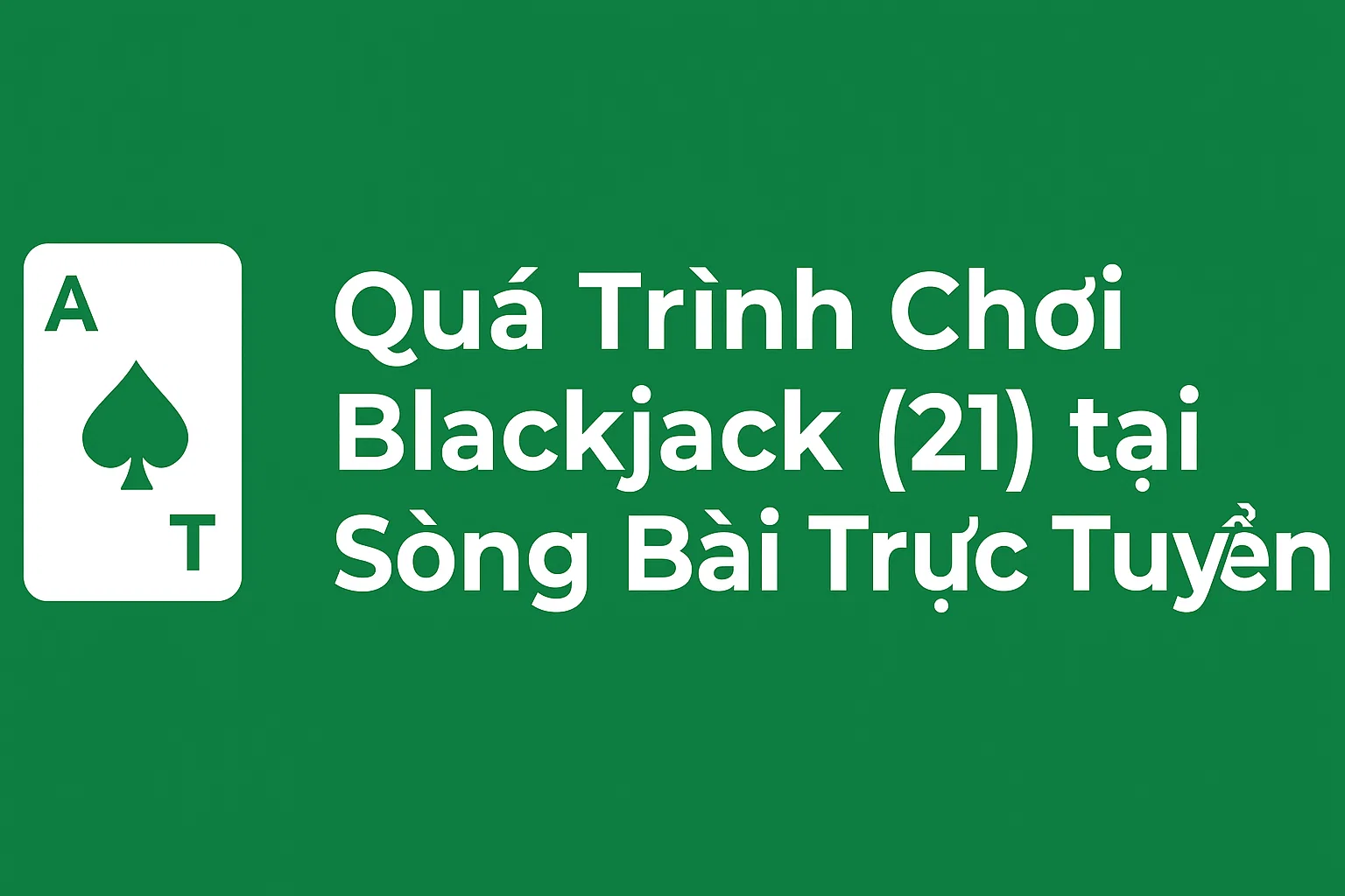 Quá Trình Chơi Blackjack (21) tại Sòng Bài Trực Tuyến