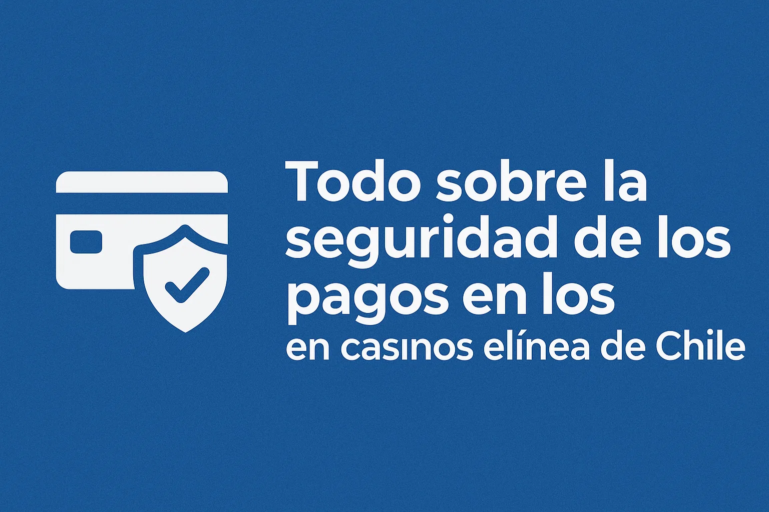 Todo sobre la seguridad de los pagos en los casinos en línea de Chile